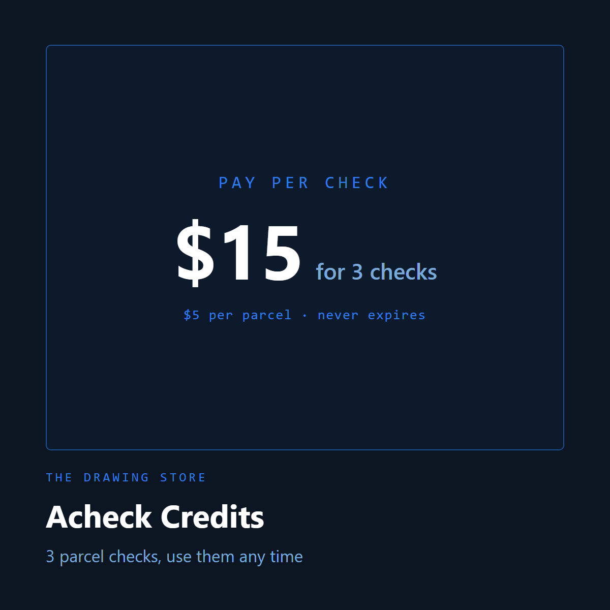 Acheck credits: $15 for 3 checks, $5 per parcel, never expires
