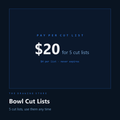 Bowl cut lists: $20 for 5 cut lists, $4 a list, never expires